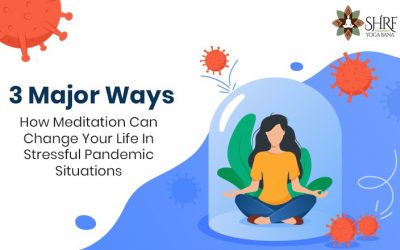 3 Major Ways How Meditation Can Change Your Life In Stressful Pandemic Situations