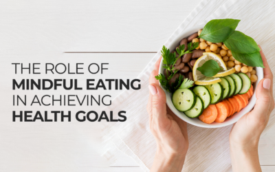 The Role of Mindful Eating in Achieving Health Goals