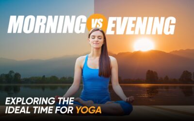 Morning vs. Evening: Exploring the Ideal Time for Yoga