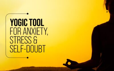 Yogic Tool for Anxiety, Stress and Self-doubt