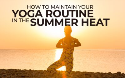 How to Maintain Your Yoga Routine in the Summer Heat