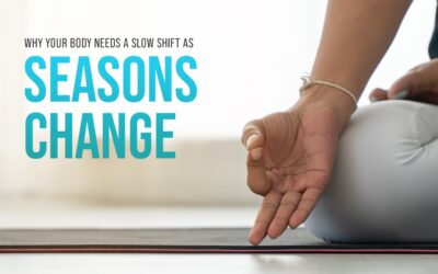 Why your Body Needs a Slow Shift as Seasons Change