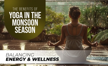 The Benefits of Yoga in the Monsoon Season_ Balancing Energy and Wellness