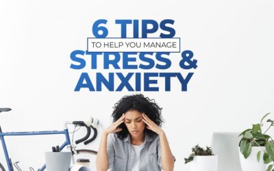 6 Tips to Help You Manage Stress and Anxiety