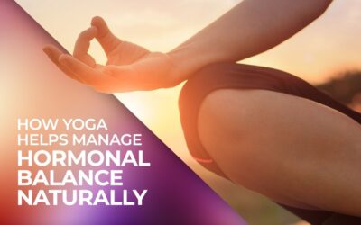 How Yoga Helps Manage Hormonal Balance Naturally