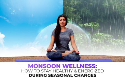 Monsoon Wellness: How to Stay Healthy and Energized During Seasonal Changes