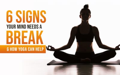 6 Signs Your Mind Needs a Break – And How Yoga Can Help